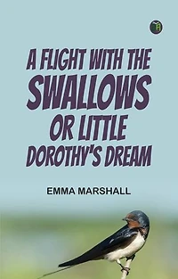 A Flight with the Swallows; Or, Little Dorothy's Dream