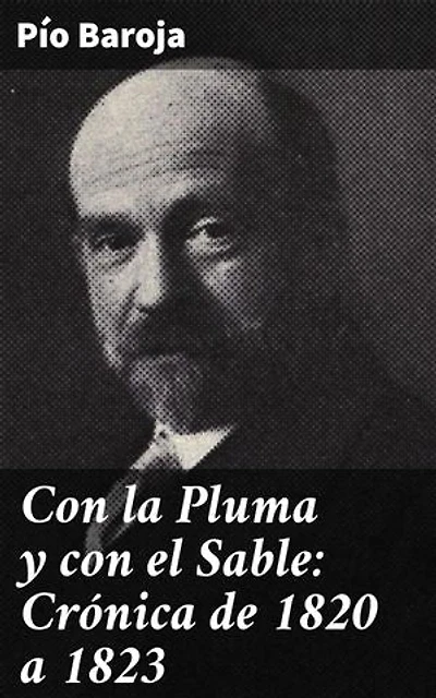 Con la Pluma y con el Sable: Crónica de 1820 a 1823: Edición enriquecida. Intrigas y luchas de poder en la España del siglo XIX