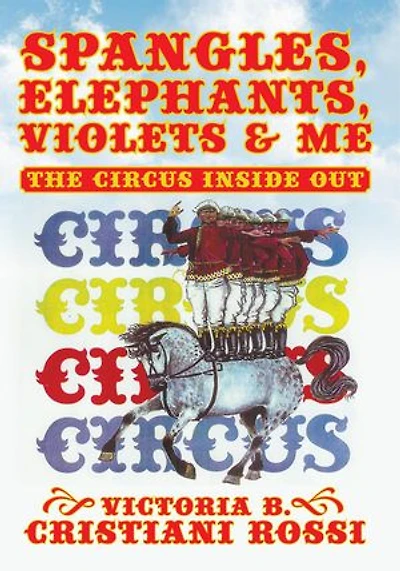 SPANGLES, ELEPHANTS, VIOLETS & ME: THE CIRCUS INSIDE OUT