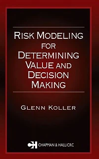 Risk Modeling for Determining Value and Decision Making