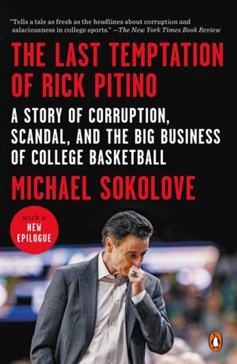 the Last Temptation of Rick Pitino: A Story Corruption, Scandal, and Big Business College Basketball