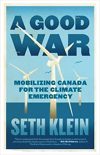 A Good War: Mobilizing Canada For The Climate Emergency