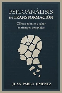 Psicoanálisis en transformación: Clínica, técnica y saber en tiempos complejos