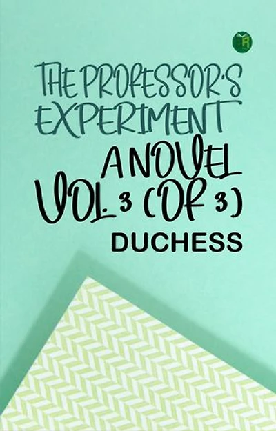 The professor's experiment: A novel, Vol. 3