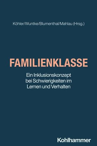 Familienklasse: Ein Inklusionskonzept bei Schwierigkeiten im Lernen und Verhalten
