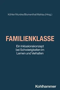 Familienklasse: Ein Inklusionskonzept bei Schwierigkeiten im Lernen und Verhalten