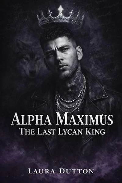 Alpha Maximus The Last Lycan King: A Fated Mate, Second-Chance Werewolf Romance, #1