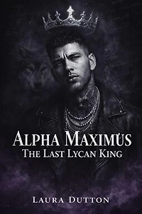 Alpha Maximus The Last Lycan King: A Fated Mate, Second-Chance Werewolf Romance, #1