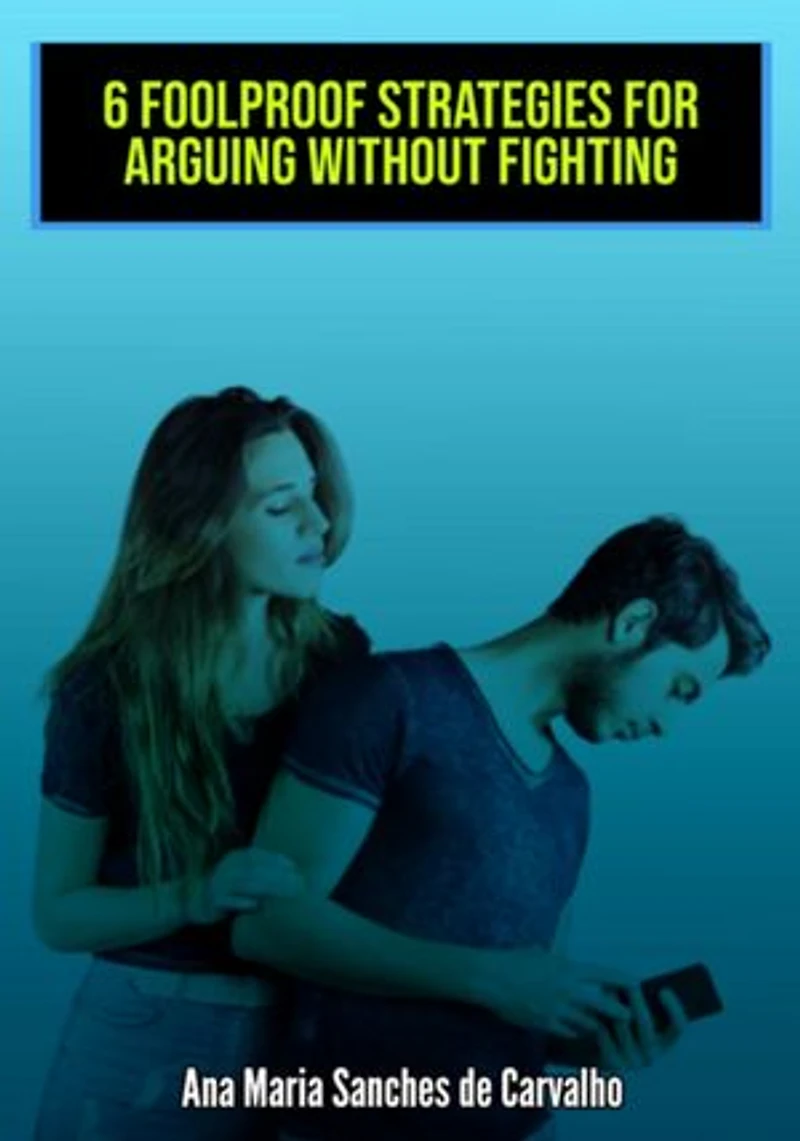 6 Infallible Strategies For Arguing Without Fighting