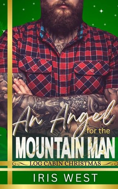 An Angel For The Mountain Man (Nederlands): Een Gedwongen Nabijheid, Ex-Militaire Bergman, Kerst, Liefde Op Het Eerste Gezicht Romance