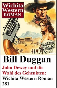 John Dewey und die Wahl des Gehenkten: Wichita Western Roman 281