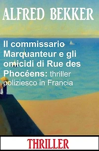 Il commissario Marquanteur e gli omicidi di Rue des Phocéens: thriller poliziesco in Francia
