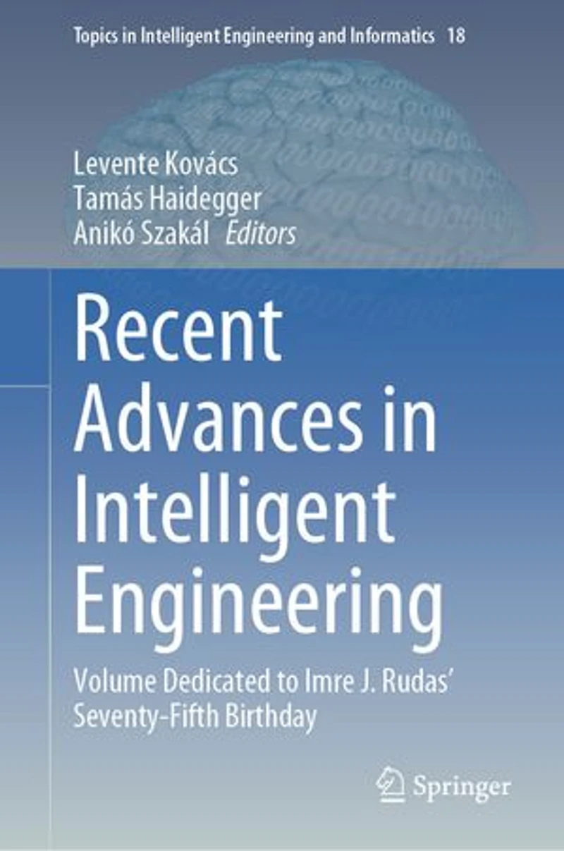 Recent Advances Intelligent Engineering: Volume dedicated to Imre J. Rudas' seventy-fifth birthday