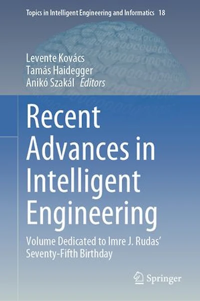 Recent Advances Intelligent Engineering: Volume dedicated to Imre J. Rudas' seventy-fifth birthday
