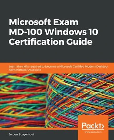 Microsoft Exam MD-100 Windows 10 Certification Guide: Learn the skills required to become a Microsoft Certified Modern Desktop Administrator Associate