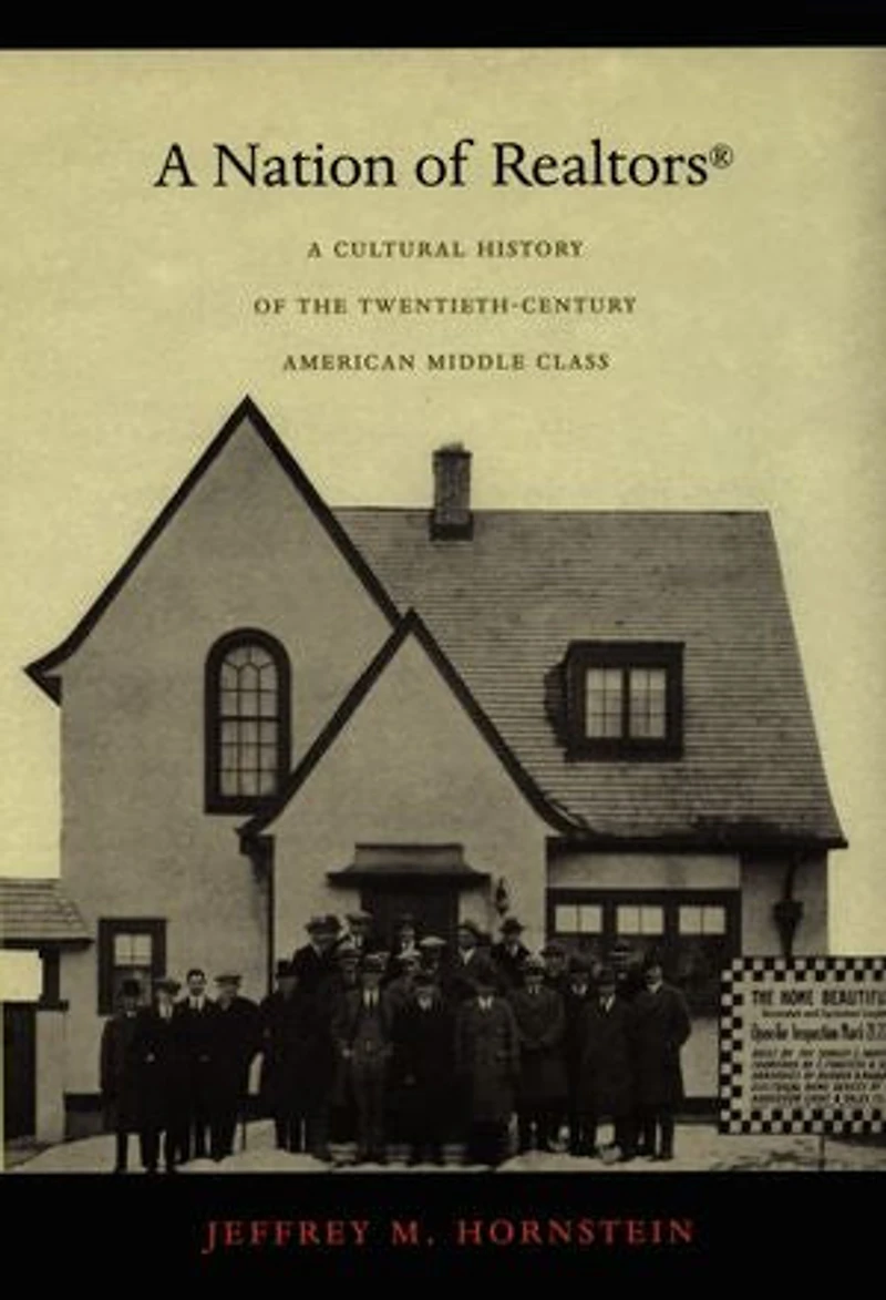 A Nation of Realtors®: A Cultural History of the Twentieth-Century American Middle Class