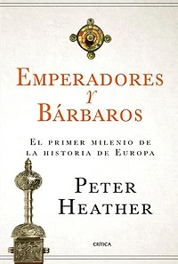 Emperadores y bárbaros: El primer milenio de la historia de Europa