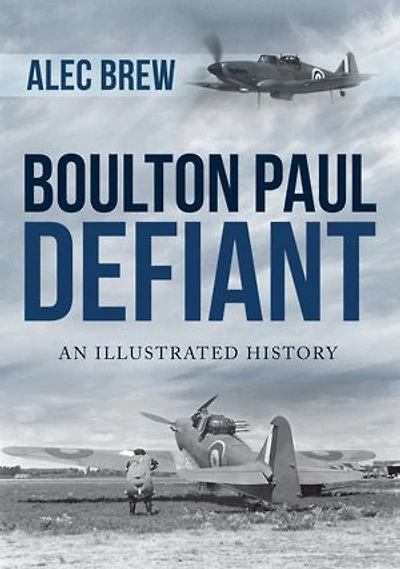 Boulton Paul Defiant: An Illustrated History