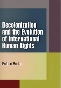Decolonization and the Evolution of International Human Rights