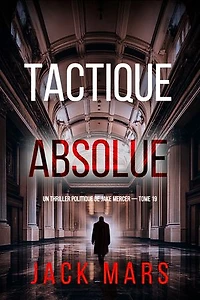 Tactique absolue (Un thriller politique de Jake Mercer — tome 19)