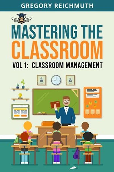 Mastering the Classroom: Volume 1: Classroom Management
