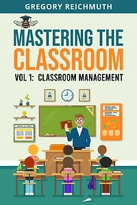 Mastering the Classroom: Volume 1: Classroom Management