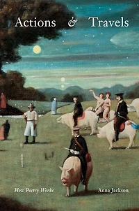 Actions & Travels: How Poetry Works