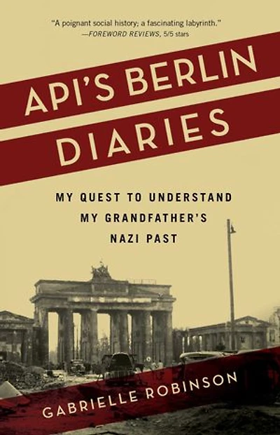 Api's Berlin Diaries: My Quest to Understand Grandfather's Nazi Past