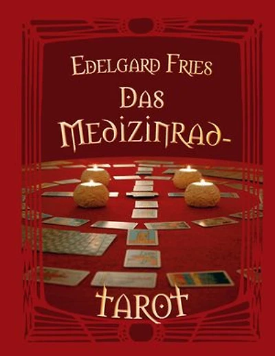 Das Medizinrad-Tarot: Ein ganzheitlicher Schlüssel zur Weisheit des Tarot durch die Verbindung mit dem Medizinrad als Legemethode