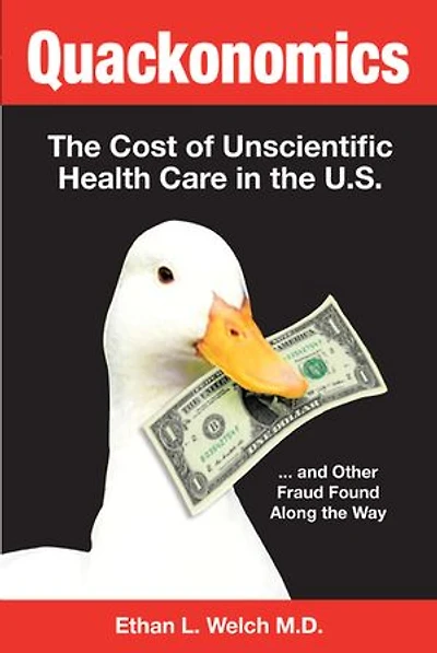 Quackonomics!: the Cost of Unscientific Health Care U.S. ...and Other Fraud Found Along Way