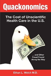 Quackonomics!: the Cost of Unscientific Health Care U.S. ...and Other Fraud Found Along Way