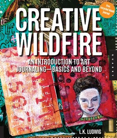 Creative Wildfire: An Introduction to Art Journaling - Basics and Beyond: An Introduction to Art Journaling - Basics and Beyond