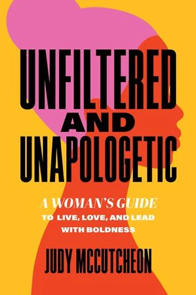 Unfiltered and Unapologetic: A Woman's Guide to Live, Love, Lead with Boldness