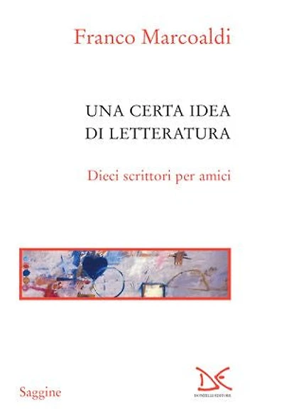Una certa idea di letteratura: Dieci scrittori per amici