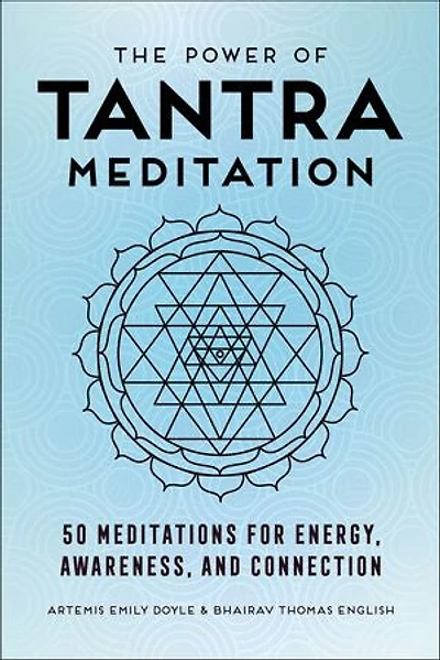 The Power of Tantra Meditation: 50 Meditations for Energy, Awareness, and Connection