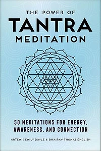 The Power of Tantra Meditation: 50 Meditations for Energy, Awareness, and Connection