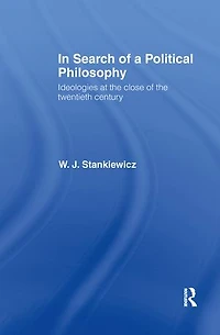 Search Of A Political Philosophy: Ideologies At The Close Twentieth Century