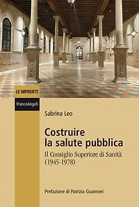 Costruire la salute pubblica: Il Consiglio superiore di sanità (1945-1978)