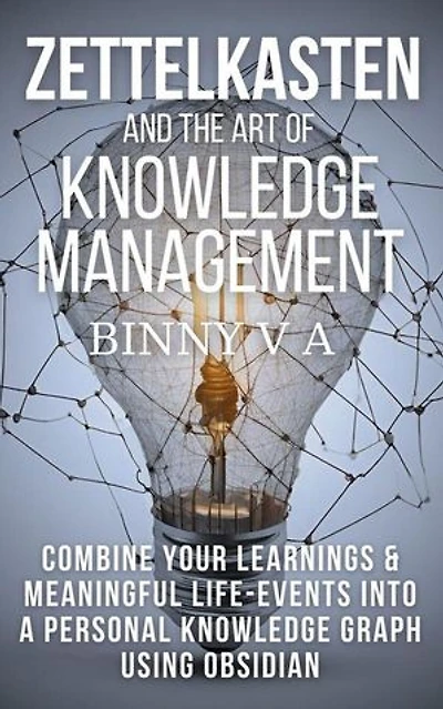 Zettelkasten and the Art of Knowledge Management