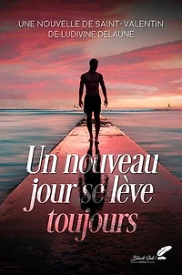 Un nouveau jour se lève toujours (nouvelle de Saint-Valentin)