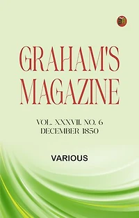 Graham's Magazine, Vol. XXXVII, No. 6, December 1850