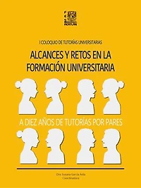 Alcances y retos en la formación universitaria: I Coloquio de Tutorías Universitarias: a diez años de tutorías por pares