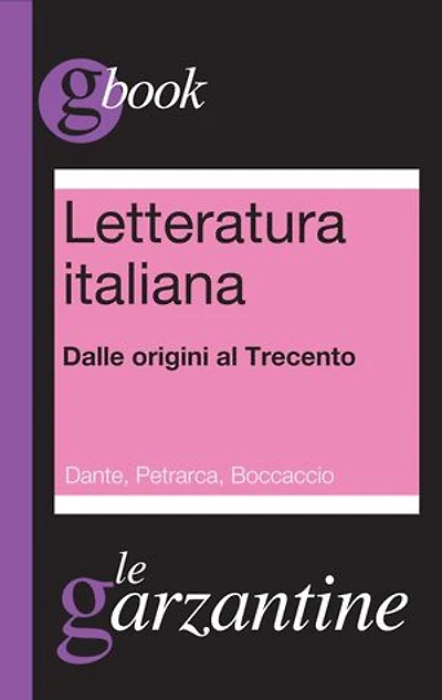 Letteratura italiana. Dalle origini al Trecento. Dante, Petrarca, Boccaccio