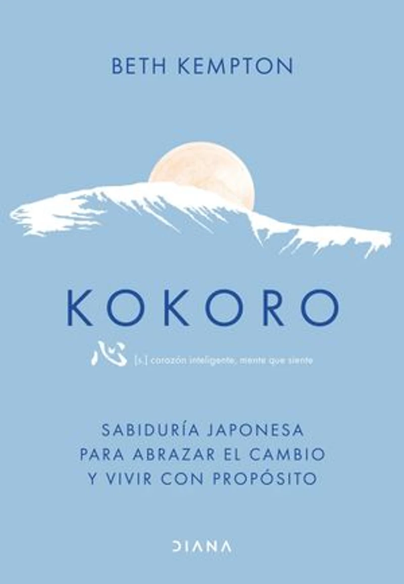 Kokoro: Sabiduría japonesa para abrazar el cambio y vivir con propósito