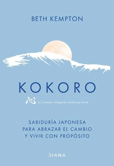 Kokoro: Sabiduría japonesa para abrazar el cambio y vivir con propósito