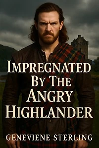 Impregnated By The Angry Highlander: A Dark Highlander Historical Romance