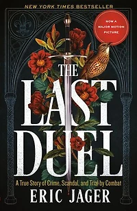 The Last Duel (Movie Tie-In): A True Story of Crime, Scandal, and Trial by Combat