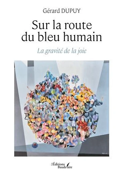 Sur la route du bleu humain : gravité de joie: joie