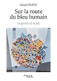 Sur la route du bleu humain : gravité de joie: joie
