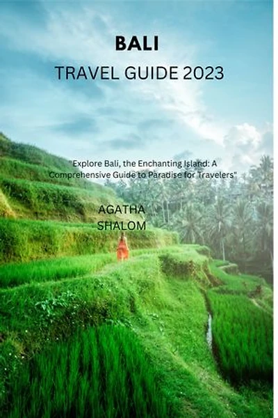 BALI TRAVEL GUIDE 2023: "Explore Bali, the Enchanting Island: A Comprehensive Guide to Paradise for Travelers"